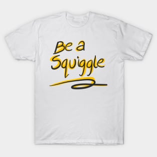 Be a squiggle T-Shirt